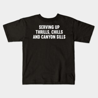 Serving Up Thrills, Chills, and Canyon Sills Kids T-Shirt